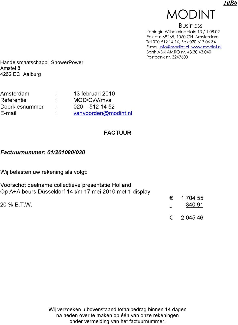 nl FACTUUR Factuurnummer: 01/201080/030 Wij belasten uw rekening als volgt: Voorschot deelname collectieve presentatie Holland Op A+A beurs Düsseldorf 14 t/m 17 mei 2010 met 1