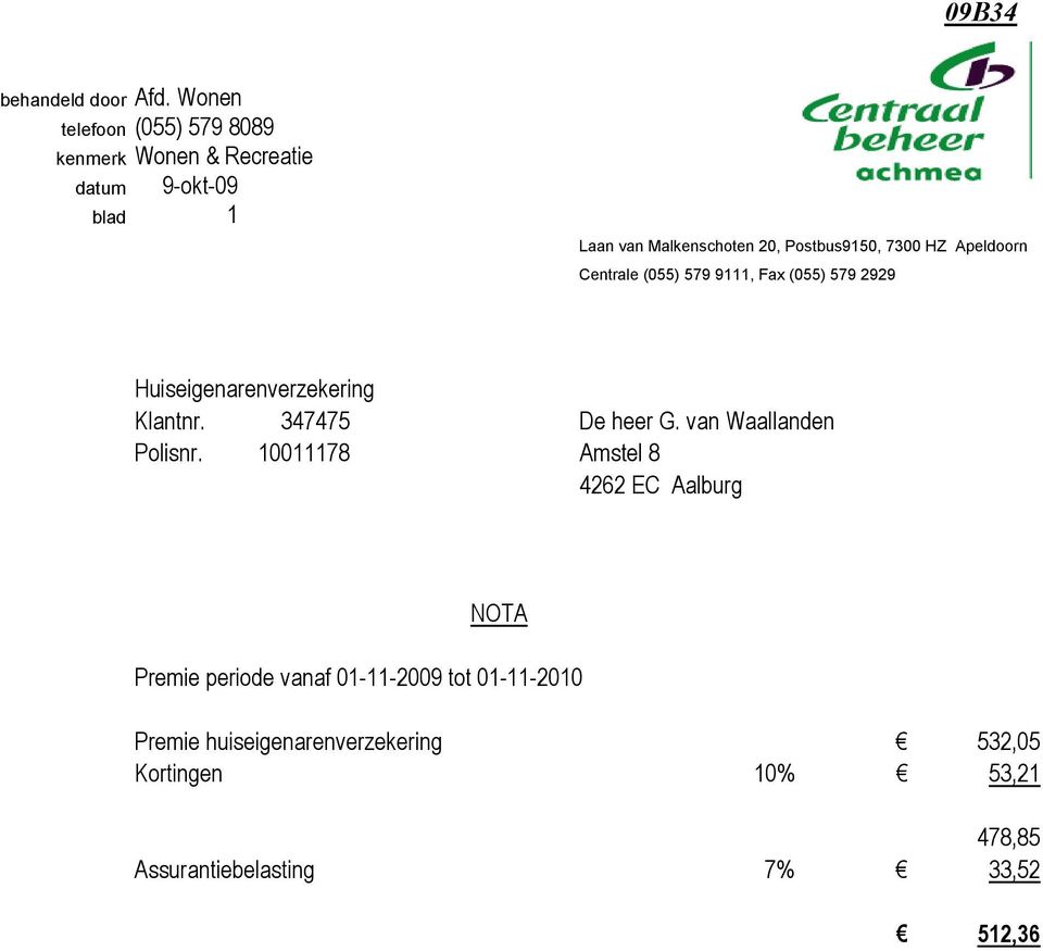 Postbus9150, 7300 HZ Apeldoorn Centrale (055) 579 9111, Fax (055) 579 2929 Huiseigenarenverzekering Klantnr.