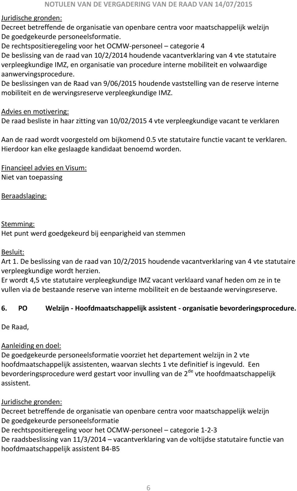 interne mobiliteit en volwaardige aanwervingsprocedure. De beslissingen van de Raad van 9/06/2015 houdende vaststelling van de reserve interne mobiliteit en de wervingsreserve verpleegkundige IMZ.