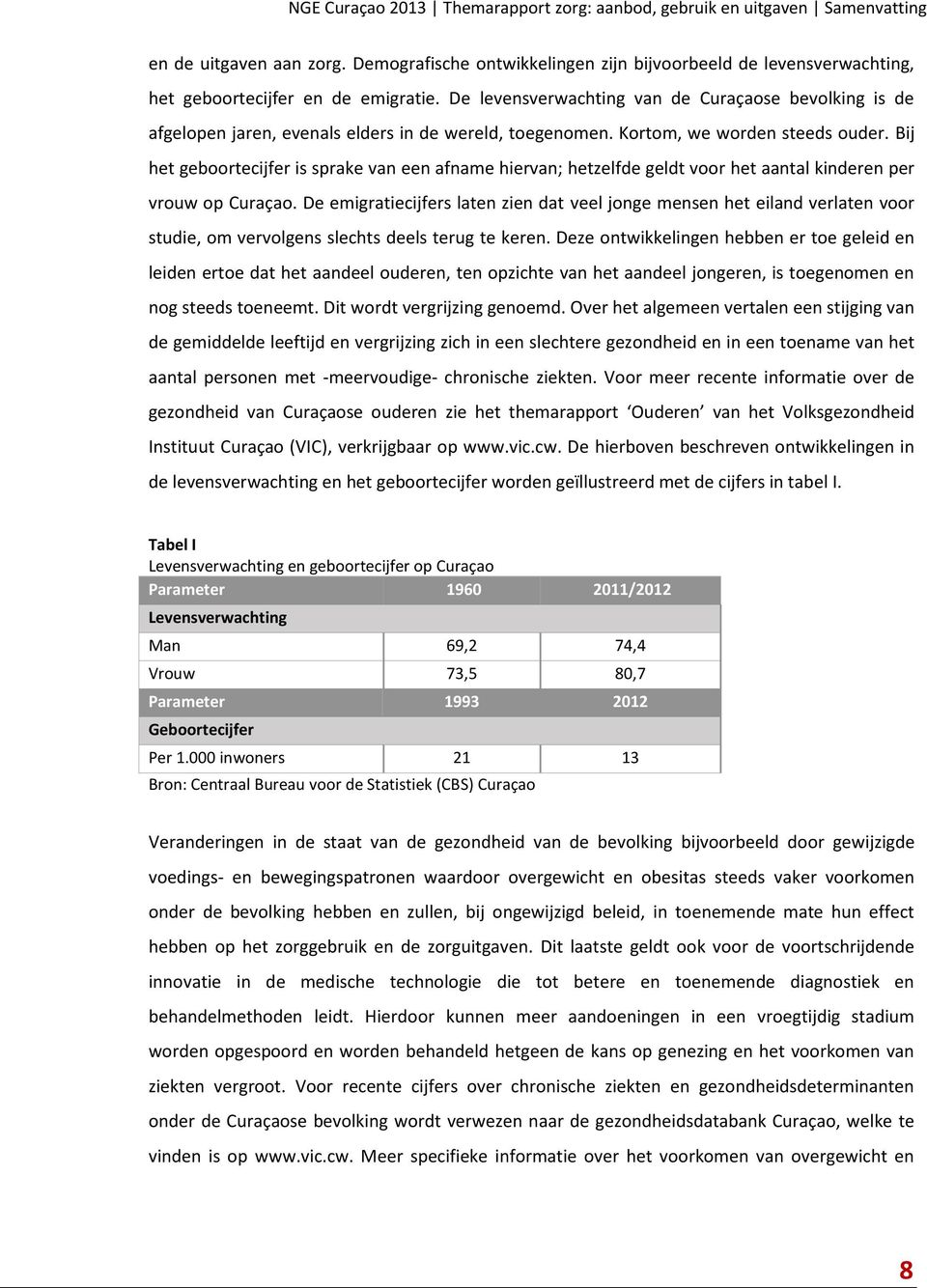 De levensverwachting van de Curaçaose bevolking is de afgelopen jaren, evenals elders in de wereld, toegenomen. Kortom, we worden steeds ouder.