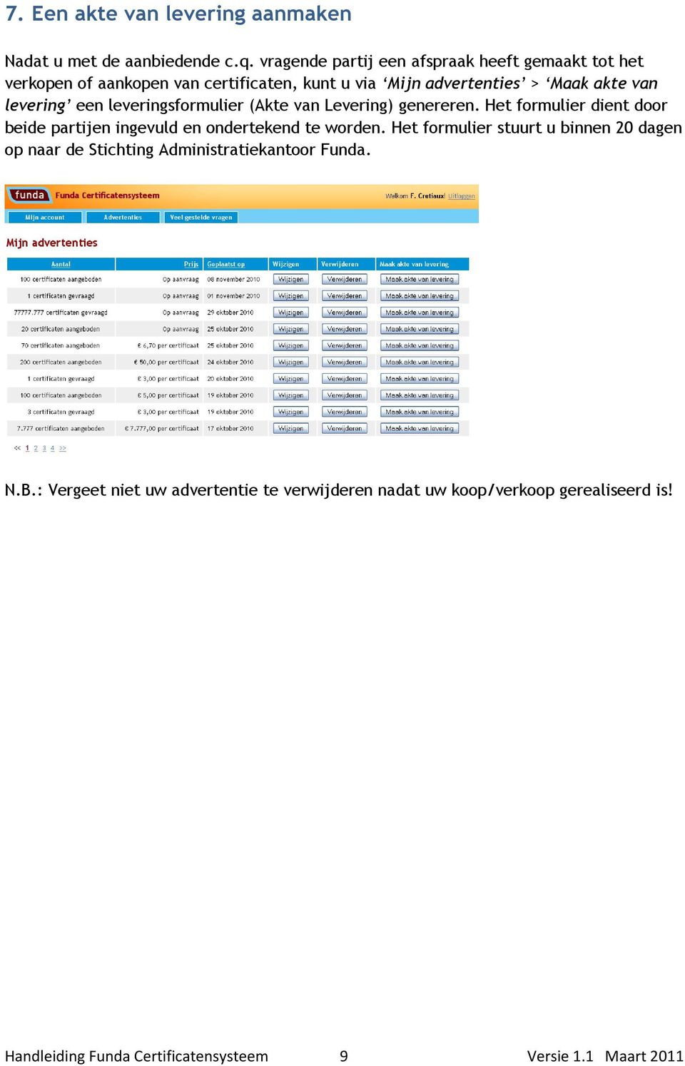 een leveringsformulier (Akte van Levering) genereren. Het formulier dient door beide partijen ingevuld en ondertekend te worden.