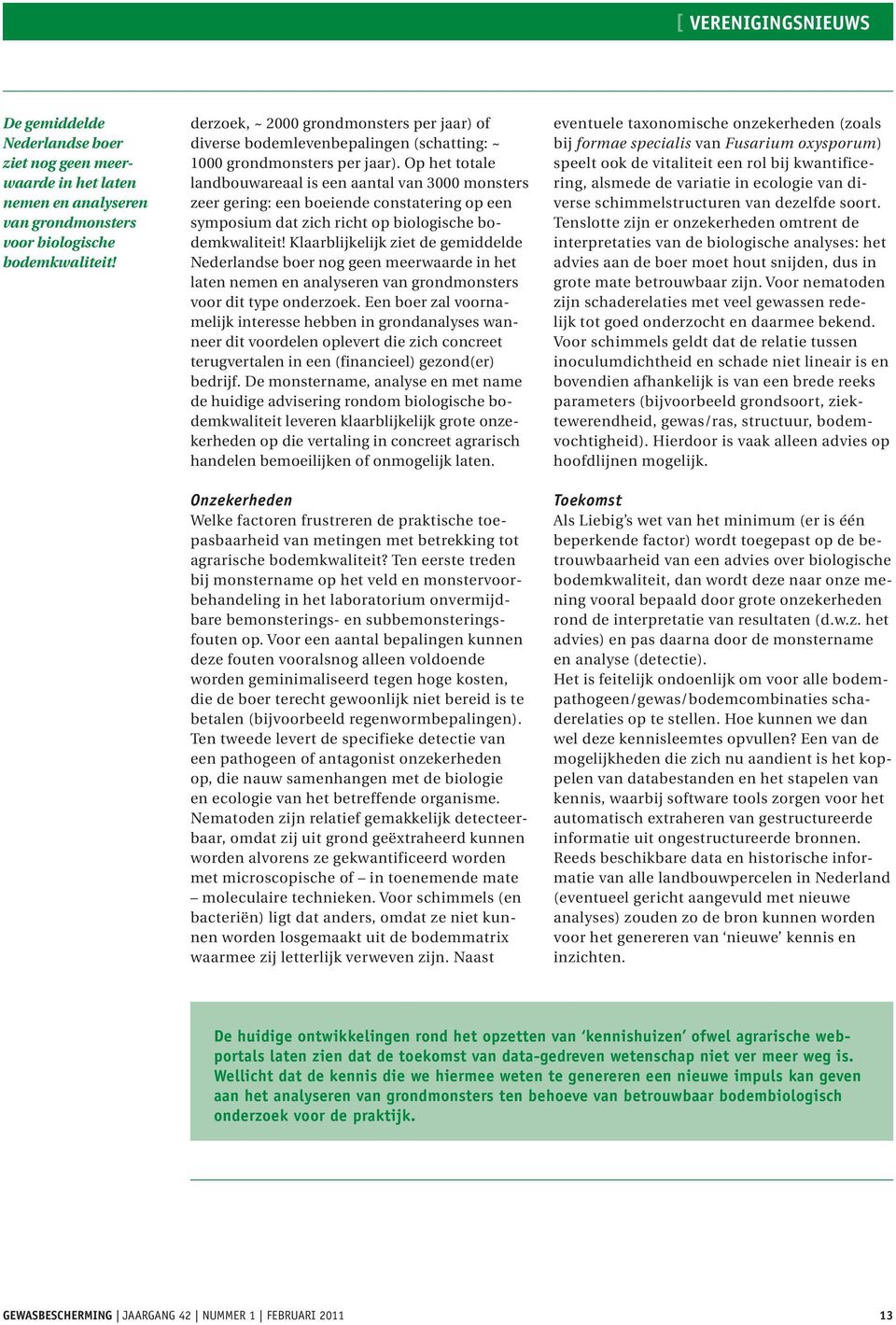 Op het totale landbouwareaal is een aantal van 3000 monsters zeer gering: een boeiende constatering op een symposium dat zich richt op biologische bodemkwaliteit!