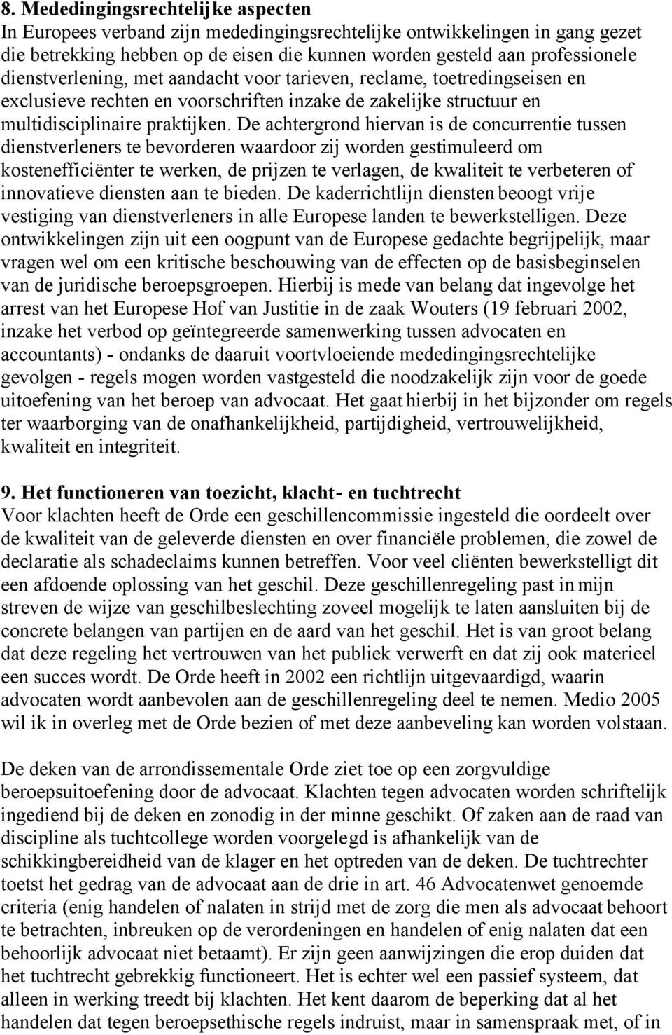 De achtergrond hiervan is de concurrentie tussen dienstverleners te bevorderen waardoor zij worden gestimuleerd om kostenefficiënter te werken, de prijzen te verlagen, de kwaliteit te verbeteren of