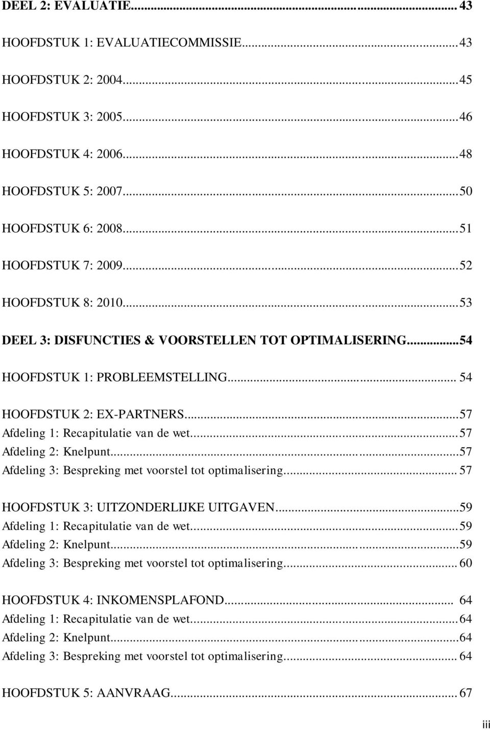 .. 57 Afdeling 2: Knelpunt... 57 Afdeling 3: Bespreking met voorstel tot optimalisering... 57 HOOFDSTUK 3: UITZONDERLIJKE UITGAVEN... 59 Afdeling 1: Recapitulatie van de wet... 59 Afdeling 2: Knelpunt.