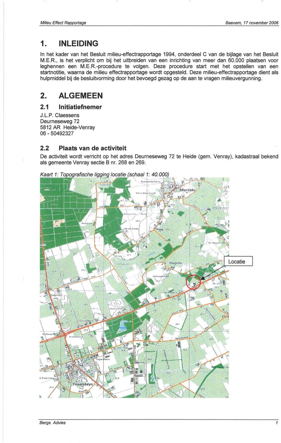 Deze procedure start met het opstelle va ee startotitie, waara de milieu effectrapportage wordt opgesteld.