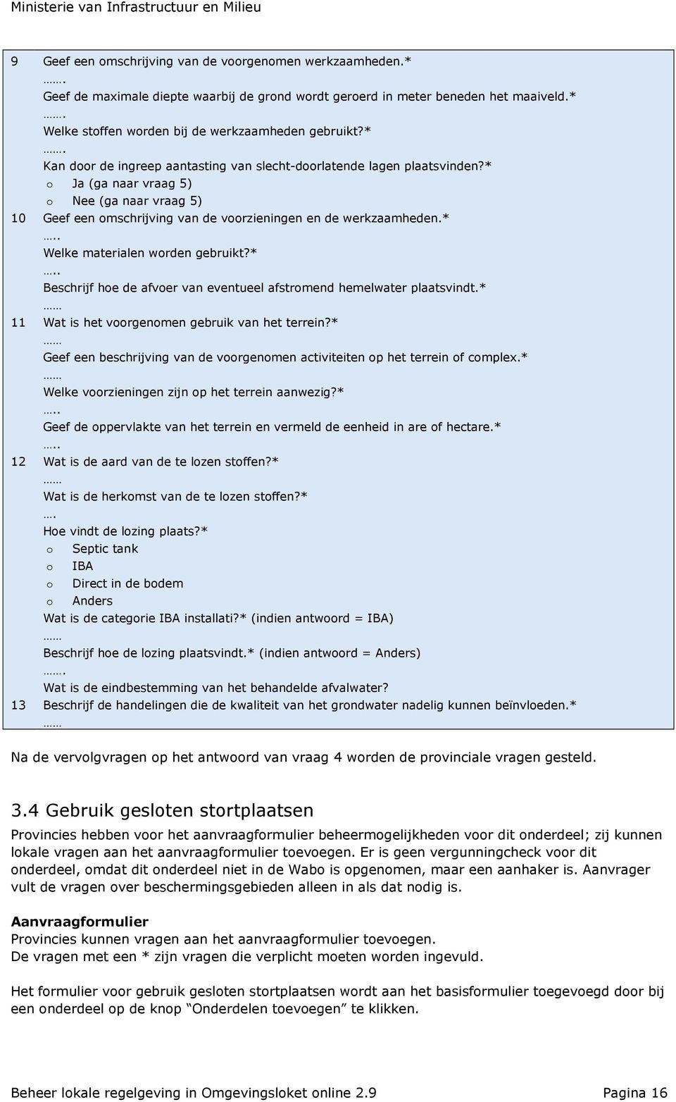 * Welke materialen worden gebruikt?* Beschrijf hoe de afvoer van eventueel afstromend hemelwater plaatsvindt.* 11 Wat is het voorgenomen gebruik van het terrein?