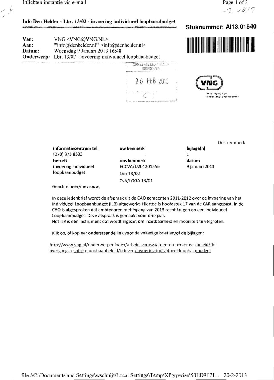 (070) 373 8393 betreft invoering individueel loopbaanbudget uw kenmerk ons kenmerk ECCVA/U201201556 Lbr: 13/02 bijlage(n) 1 datum 9 januari 2013 Ons kernmerk Geachte heer/mevrouw, CvA/LOGA 13/01 In