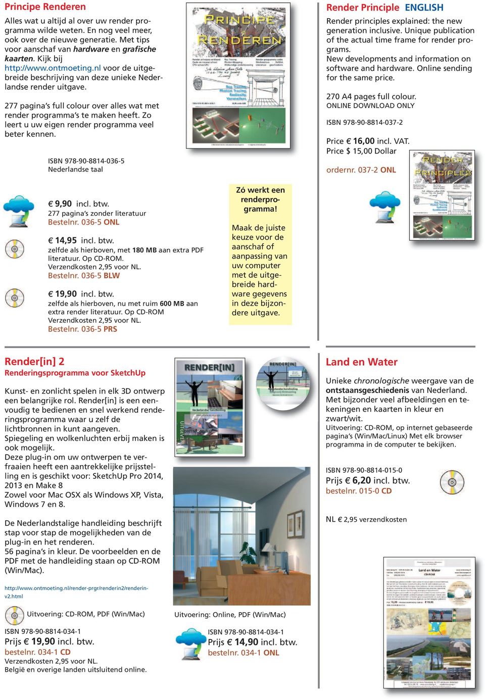 Zo leert u uw eigen render programma veel beter kennen. ISBN 978-90-8814-036-5 Nederlandse taal Render Principle ENGLISH Render principles explained: the new generation inclusive.