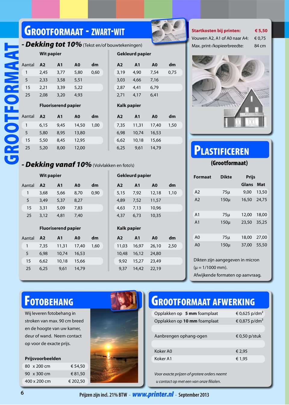Dekking vanaf 0% (Volvlakken en foto s) Startkosten bij printen:,0 Vouwen A2, A of A0 naar A4: 0,7 Max.