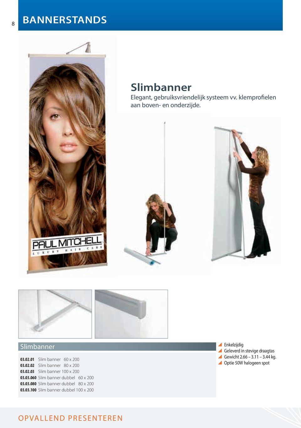 02.03 Slim banner 100 x 200 03.03.060 Slim banner dubbel 60 x 200 03.03.080 Slim banner dubbel 80 x 200 03.03.100 Slim banner dubbel 100 x 200 Gewicht 2.