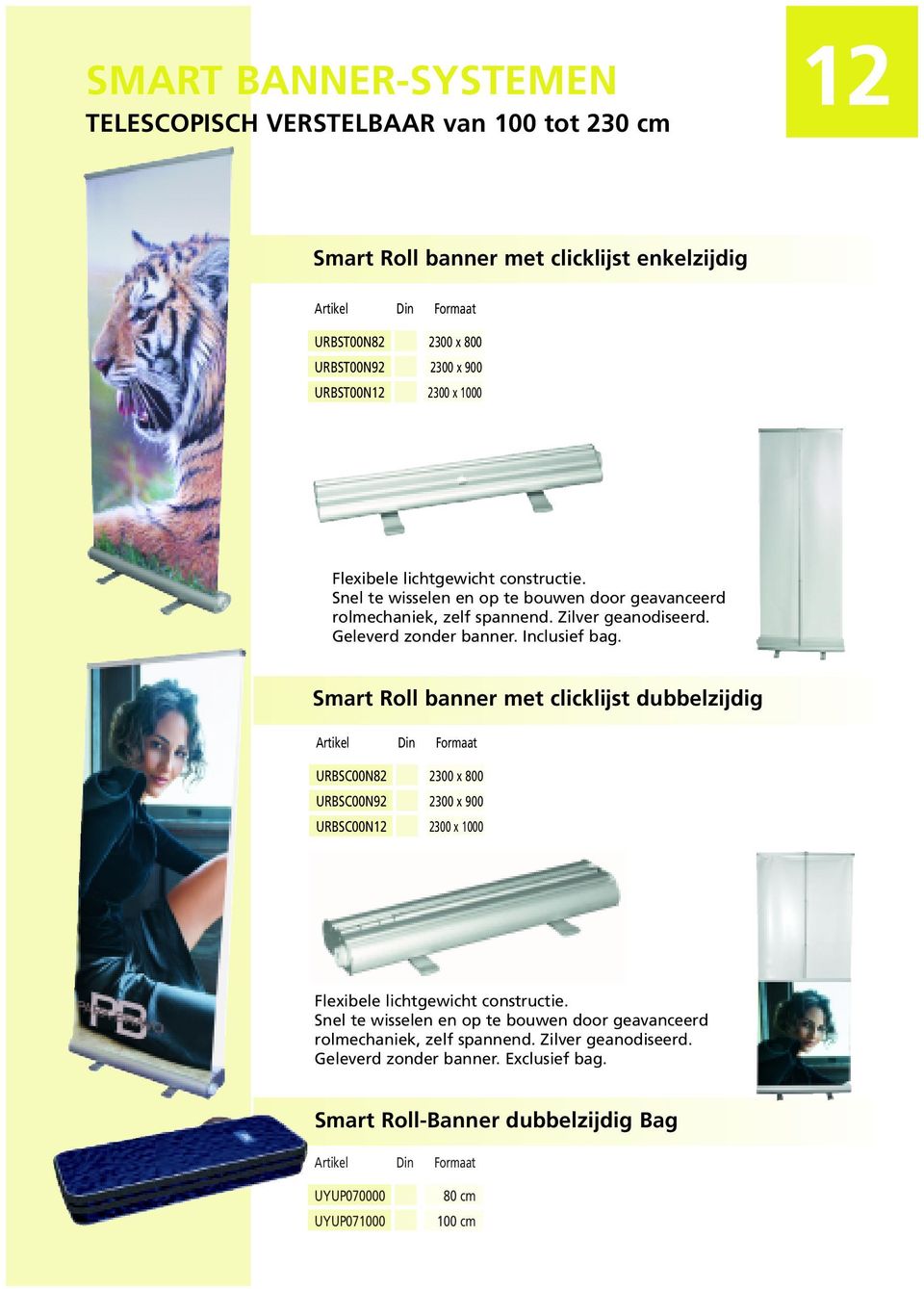 Smart Roll banner met clicklijst dubbelzijdig URBSC00N82 2300 x 800 URBSC00N92 2300 x 900 URBSC00N12 2300 x 1000 Flexibele lichtgewicht constructie.