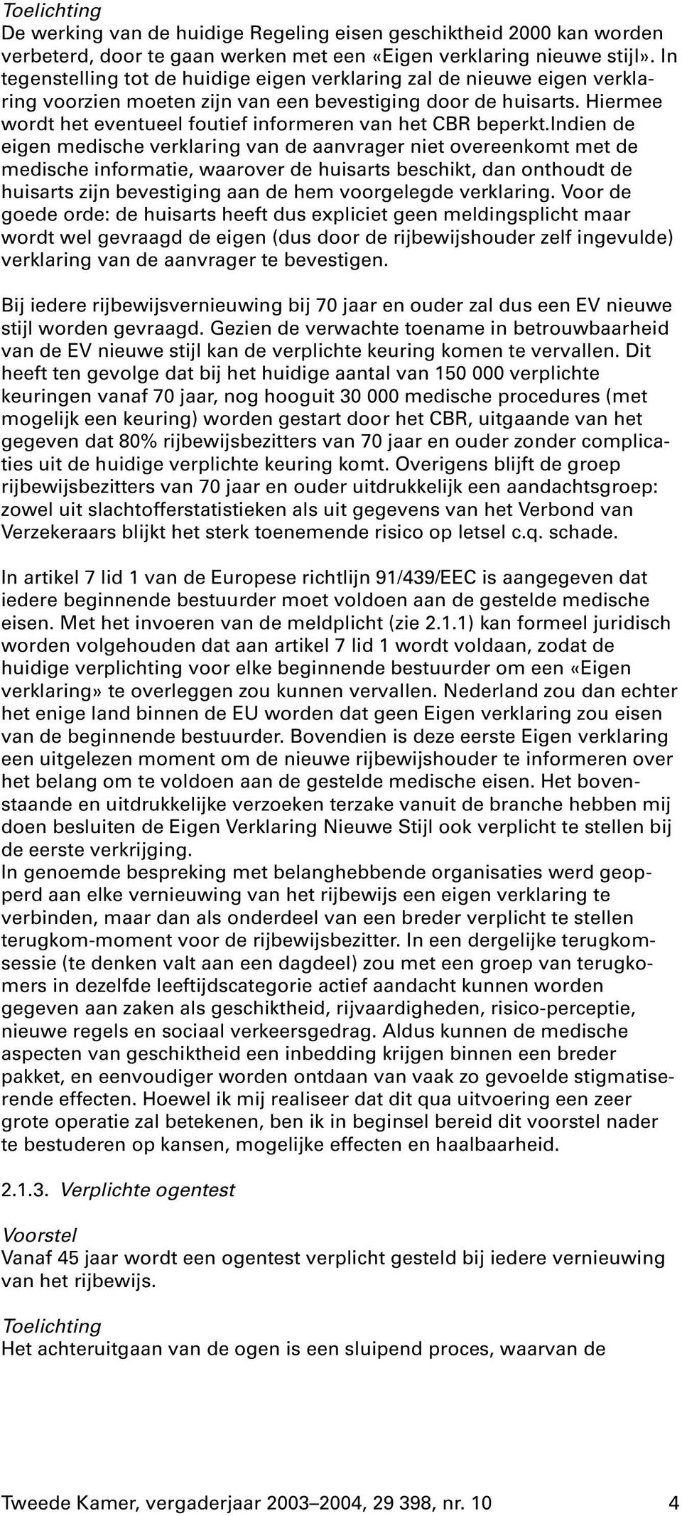 Hiermee wordt het eventueel foutief informeren van het CBR beperkt.