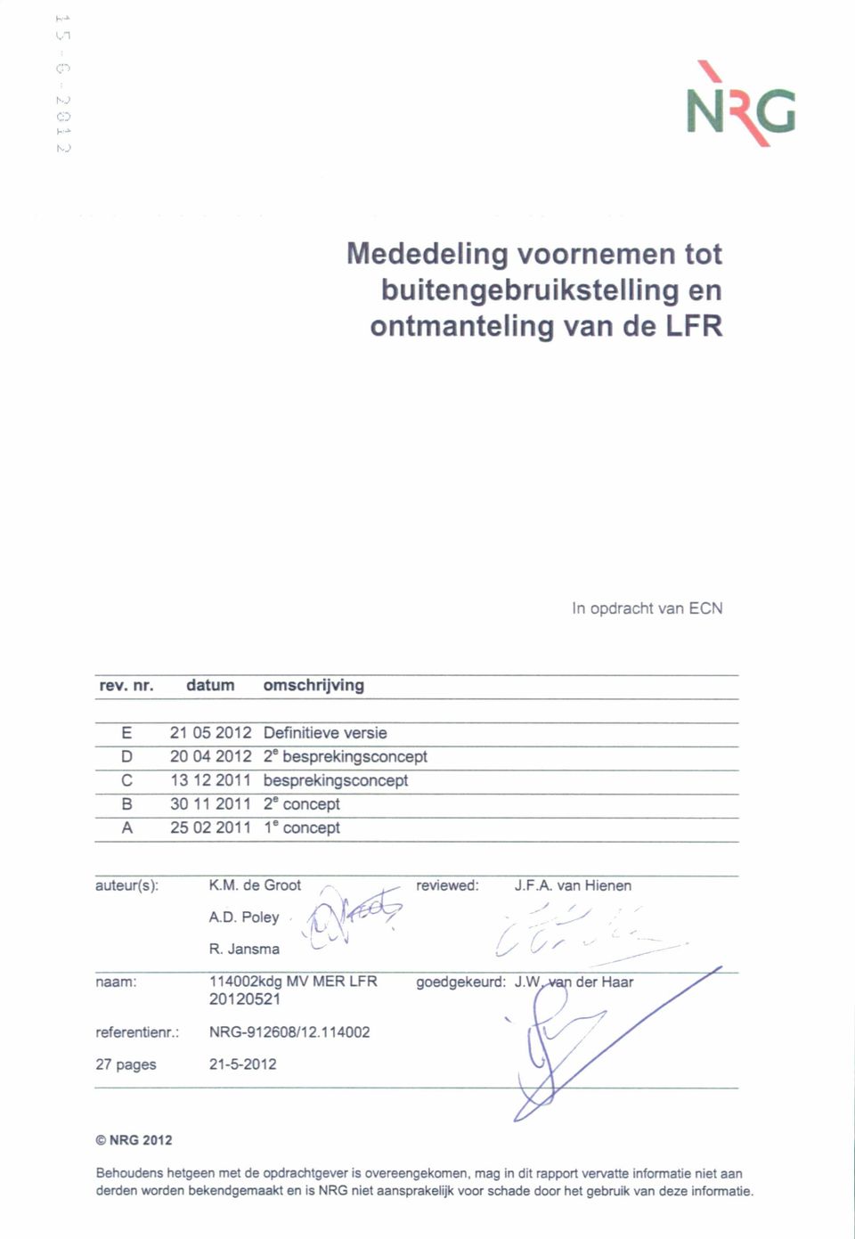 M. de Groot reviewed: J.F.A. van Hienen A.D. Poley /\iff^*^ R. Jansma ^ naam: 114002kdg MV MER LFR goedgekeurd: J.W^ an der Haar 20120521 referentienr.: NRG-912608/12.