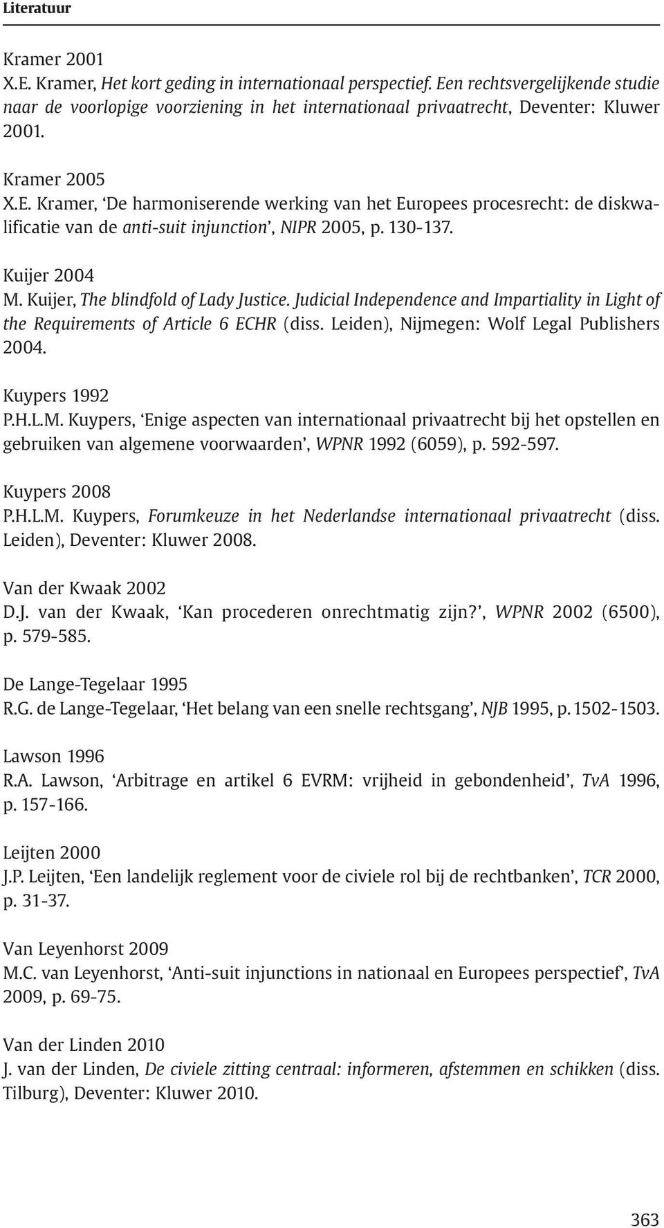 Kuijer, The blindfold of Lady Justice. Judicial Independence and Impartiality in Light of the Requirements of Article 6 ECHR (diss. Leiden), Nijmegen: Wolf Legal Publishers 2004. Kuypers 1992 P.H.L.M.