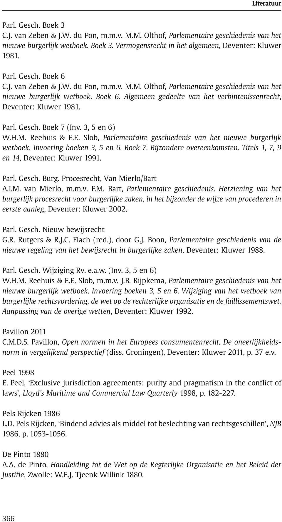 Boek 7 (Inv. 3, 5 en 6) W.H.M. Reehuis & E.E. Slob, Parlementaire geschiedenis van het nieuwe burgerlijk wetboek. Invoering boeken 3, 5 en 6. Boek 7. Bijzondere overeenkomsten.
