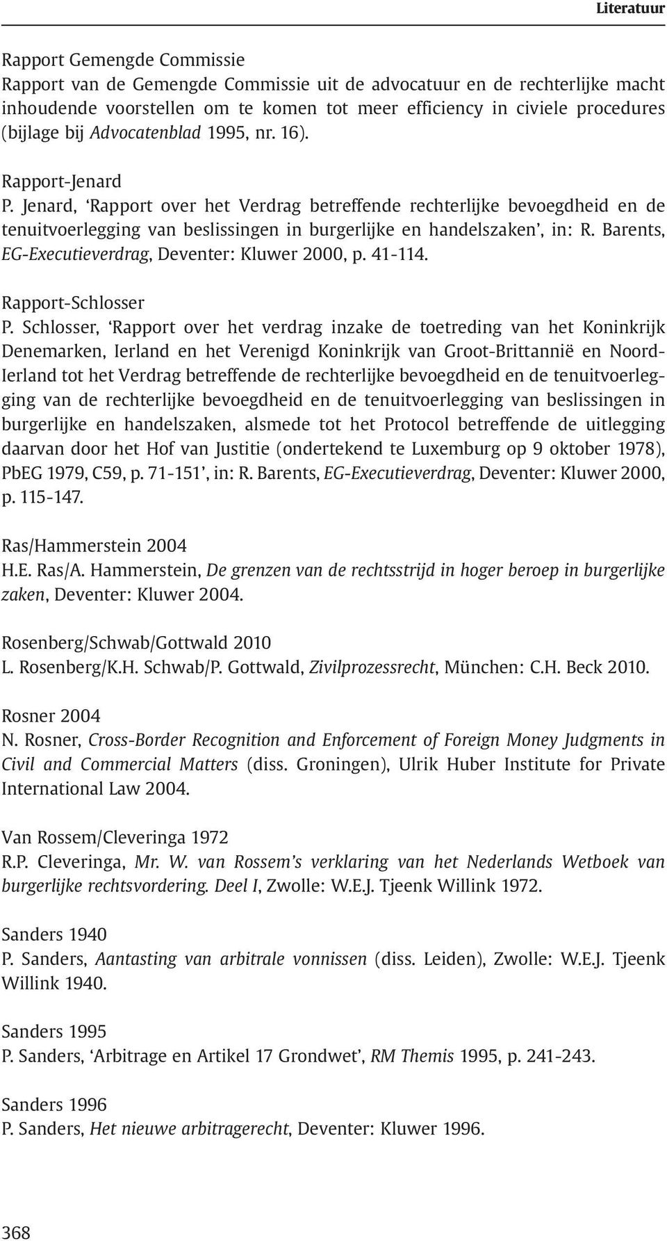 Barents, EG-Executieverdrag, Deventer: Kluwer 2000, p. 41-114. Rapport-Schlosser P.