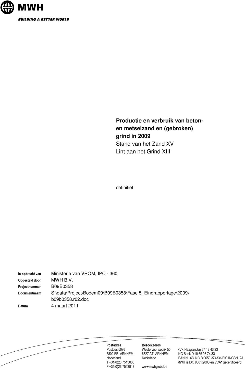 doc 4 maart 2011 Postadres Postbus 5076 6802 EB ARNHEM Nederland T +31(0)26 7513800 F +31(0)26 7513818 Bezoekadres Westervoortsedijk 50 6827 AT ARNHEM