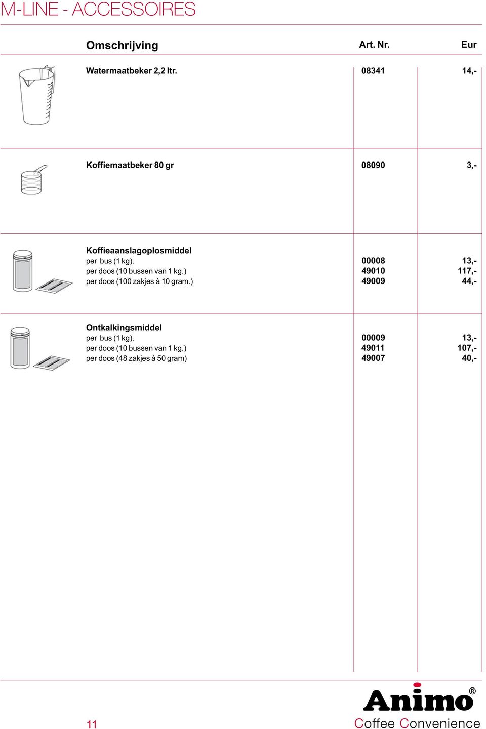 00008 13,- per doos (10 bussen van 1 kg.) 49010 117,- per doos (100 zakjes à 10 gram.
