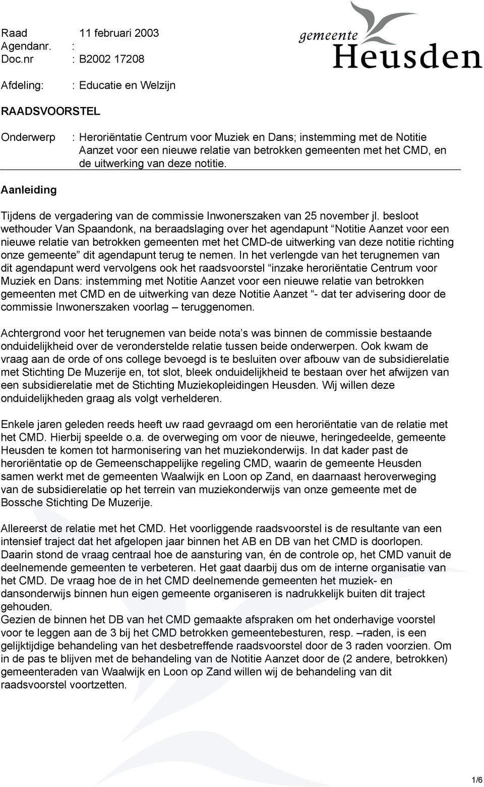 met het CMD, en de uitwerking van deze notitie. Aanleiding Tijdens de vergadering van de commissie Inwonerszaken van 25 november jl.