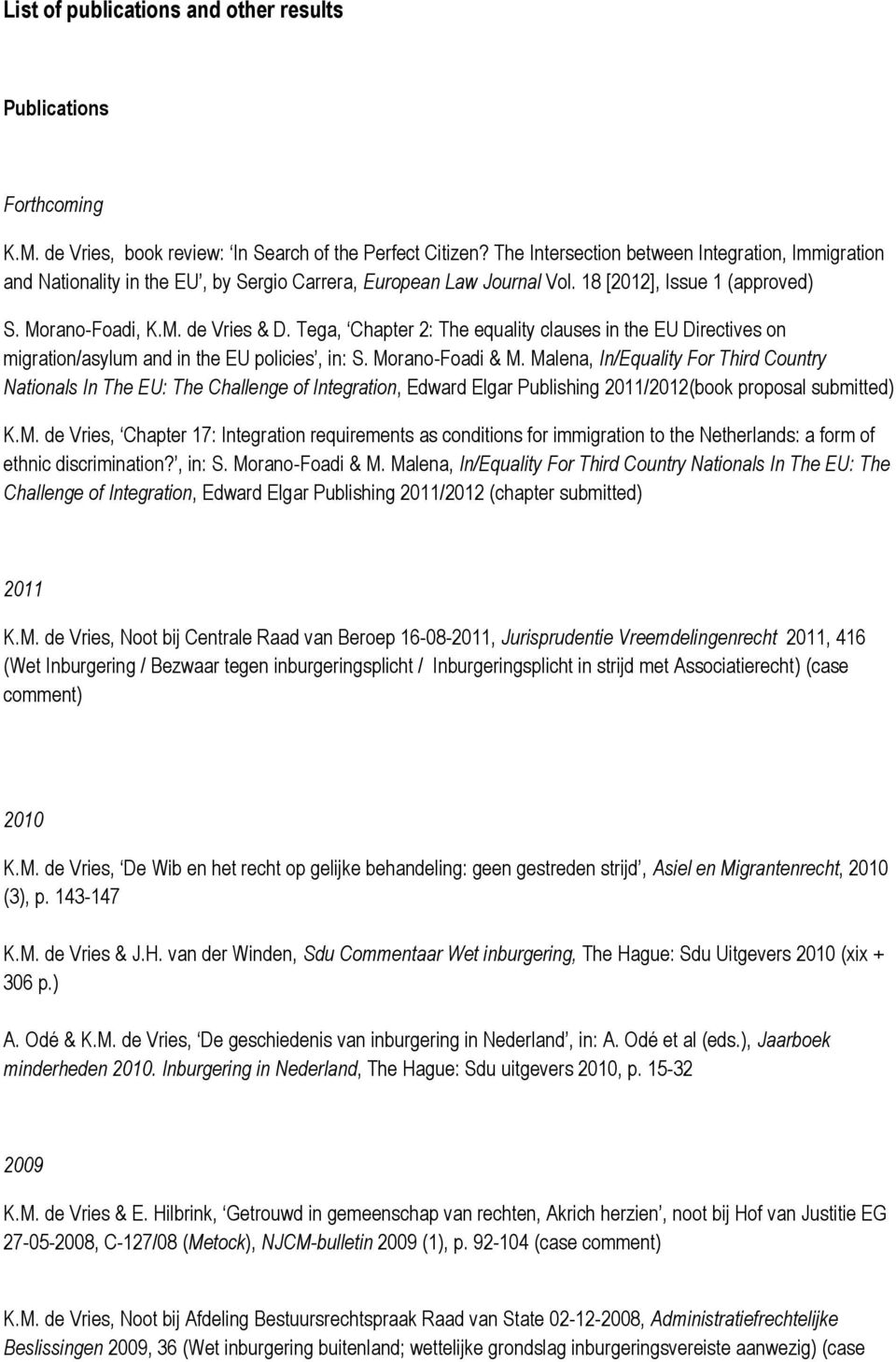 Tega, Chapter 2: The equality clauses in the EU Directives on migration/asylum and in the EU policies, in: S. Morano-Foadi & M.