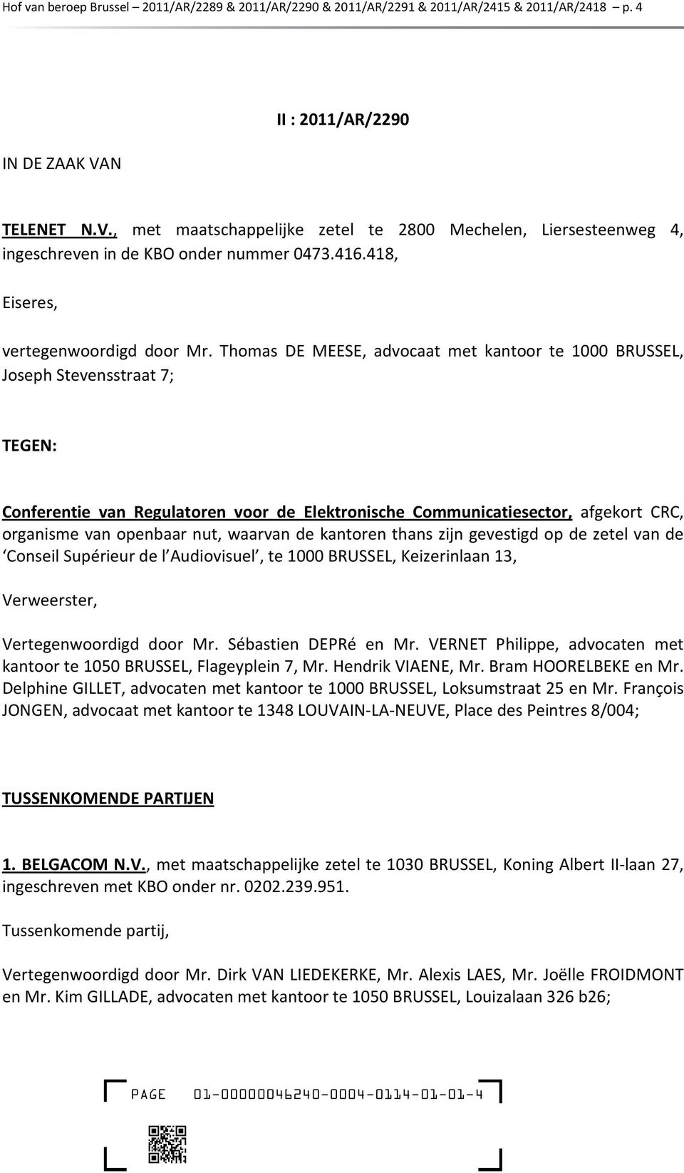 Thomas DE MEESE, advocaat met kantoor te 1000 BRUSSEL, Joseph Stevensstraat 7; TEGEN: Conferentie van Regulatoren voor de Elektronische Communicatiesector, afgekort CRC, organisme van openbaar nut,