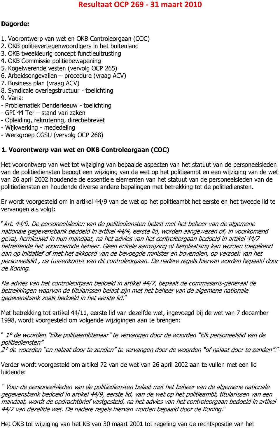 Varia: - Problematiek Denderleeuw - toelichting - GPI 44 Ter stand van zaken - Opleiding, rekrutering, directiebrevet - Wijkwerking - mededeling - Werkgroep CGSU (vervolg OCP 268) 1.