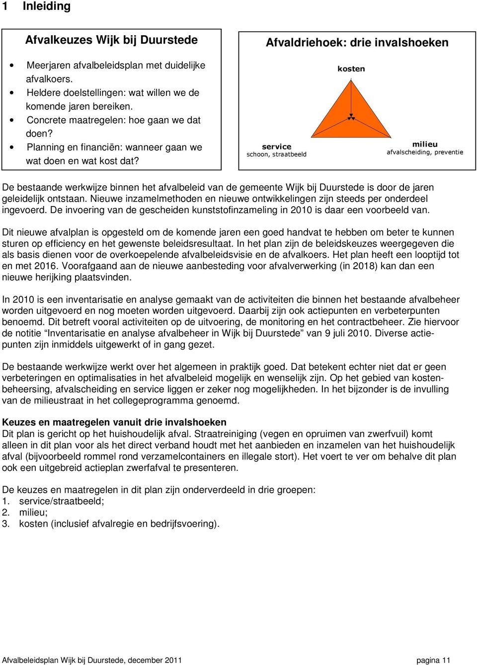 service schoon, straatbeeld kosten milieu afvalscheiding, preventie De bestaande werkwijze binnen het afvalbeleid van de gemeente Wijk bij Duurstede is door de jaren geleidelijk ontstaan.