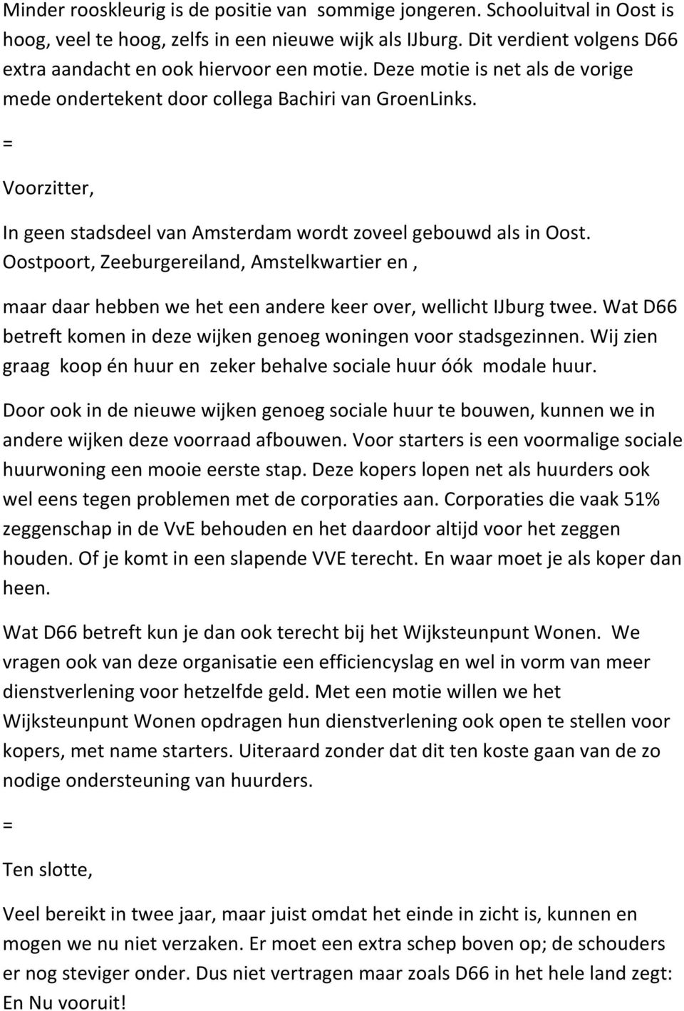 In geen stadsdeel van Amsterdam wordt zoveel gebouwd als in Oost. Oostpoort, Zeeburgereiland, Amstelkwartier en, maar daar hebben we het een andere keer over, wellicht IJburg twee.