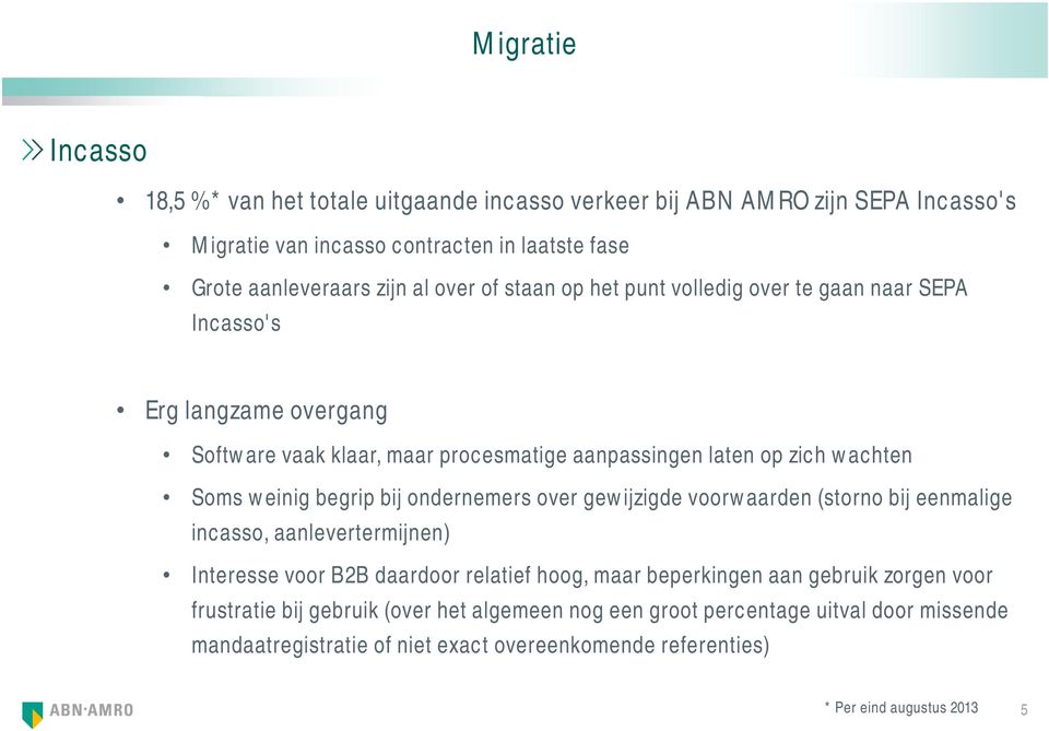 begrip bij ondernemers over gewijzigde voorwaarden (storno bij eenmalige incasso, aanlevertermijnen) Interesse voor B2B daardoor relatief hoog, maar beperkingen aan gebruik