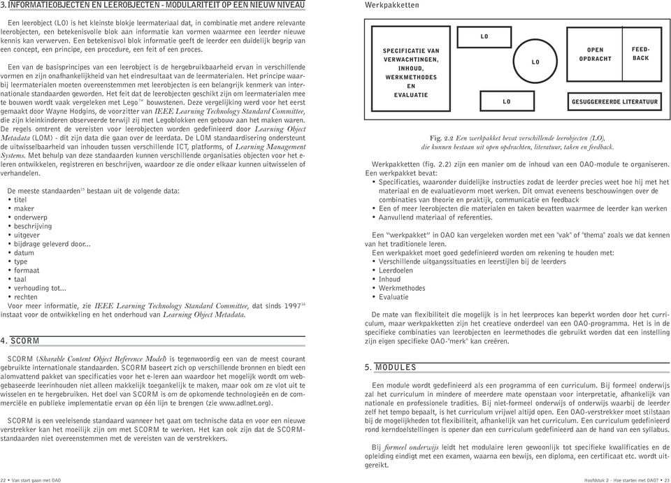 Een betekenisvol blok informatie geeft de leerder een duidelijk begrip van een concept, een principe, een procedure, een feit of een proces.