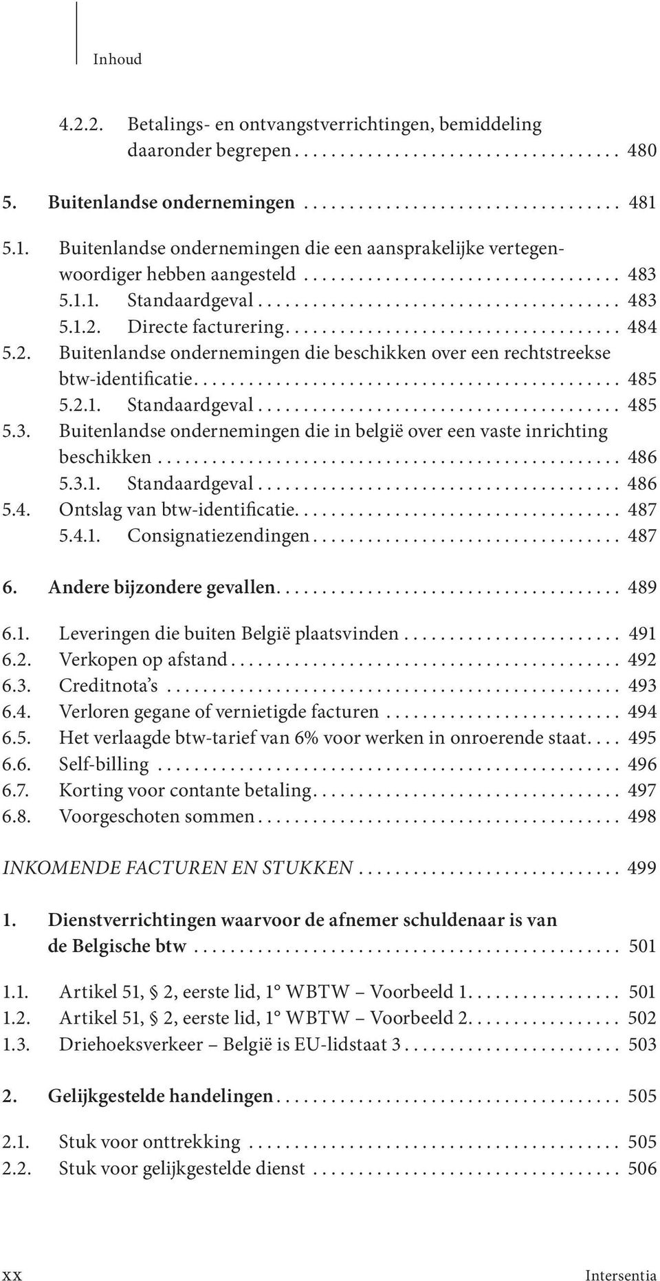 Directe facturering..................................... 484 5.2. Buitenlandse ondernemingen die beschikken over een rechtstreekse btw-identificatie............................................... 485 5.