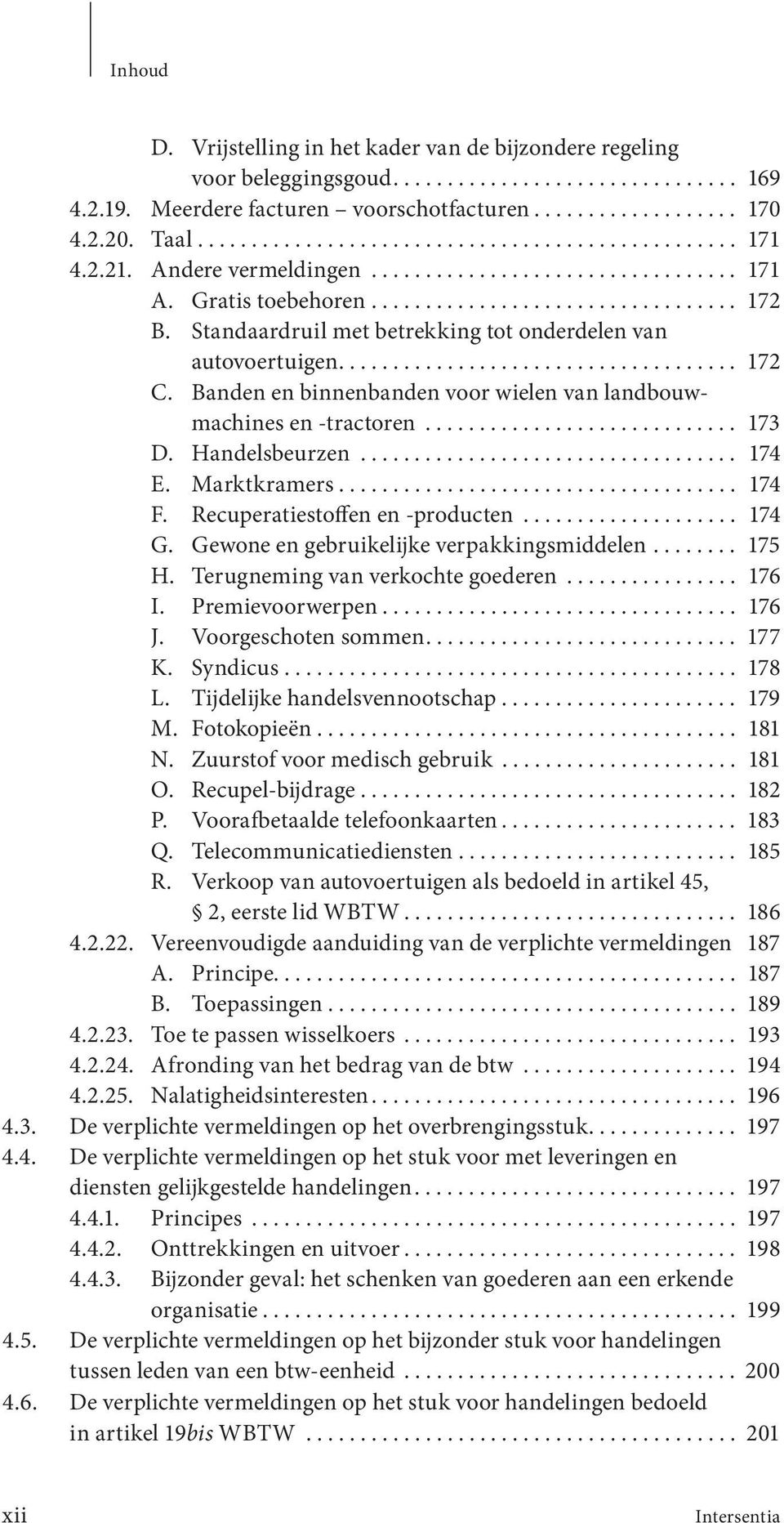 Banden en binnenbanden voor wielen van landbouwmachines en -tractoren............................. 173 D. Handelsbeurzen................................... 174 E. Marktkramers..................................... 174 F.