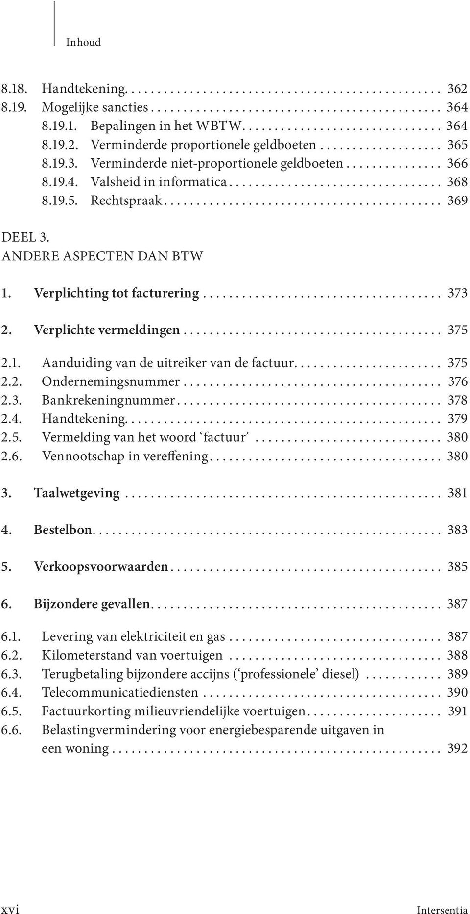 ANDERE ASPECTEN DAN BTW 1. Verplichting tot facturering..................................... 373 2. Verplichte vermeldingen........................................ 375 2.1. Aanduiding van de uitreiker van de factuur.