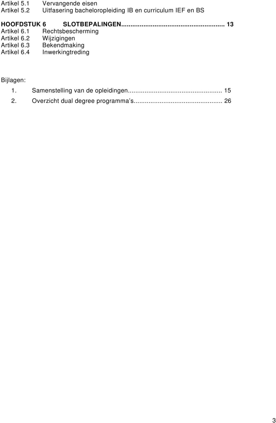 HOOFDSTUK 6 SLOTBEPALINGEN... 13 Artikel 6.1 Rechtsbescherming Artikel 6.