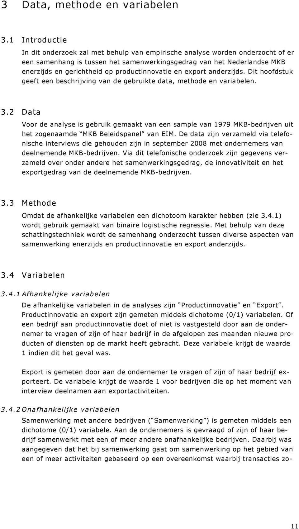 productinnovatie en export anderzijds. Dit hoofdstuk geeft een beschrijving van de gebruikte data, methode en variabelen. 3.