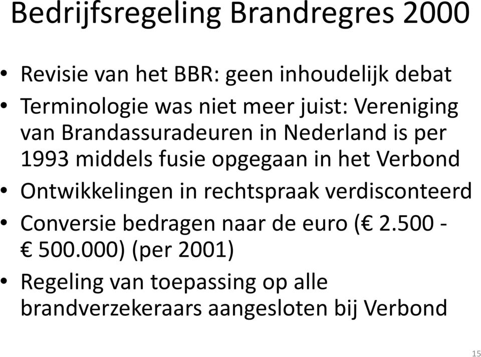 in het Verbond Ontwikkelingen in rechtspraak verdisconteerd Conversie bedragen naar de euro ( 2.