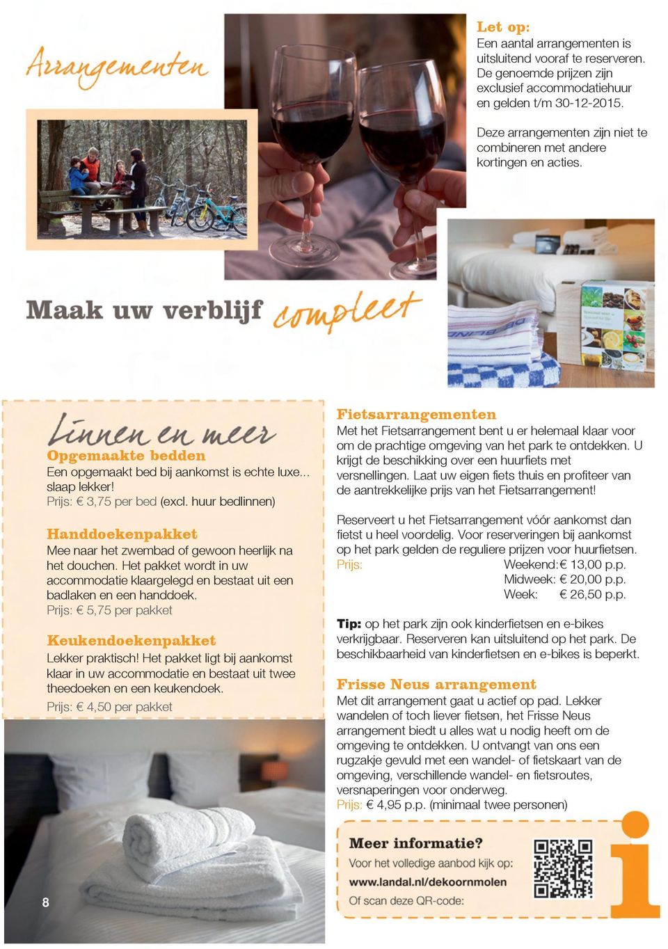 huur bedlinnen) Handdoekenpakket Mee naar het zwembad of gewoon heerlijk na het douchen. Het pakket wordt in uw accommodatie klaargelegd en bestaat uit een badlaken en een handdoek.