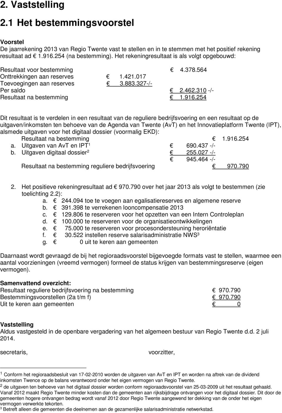 310 -/- Resultaat na bestemming 1.916.