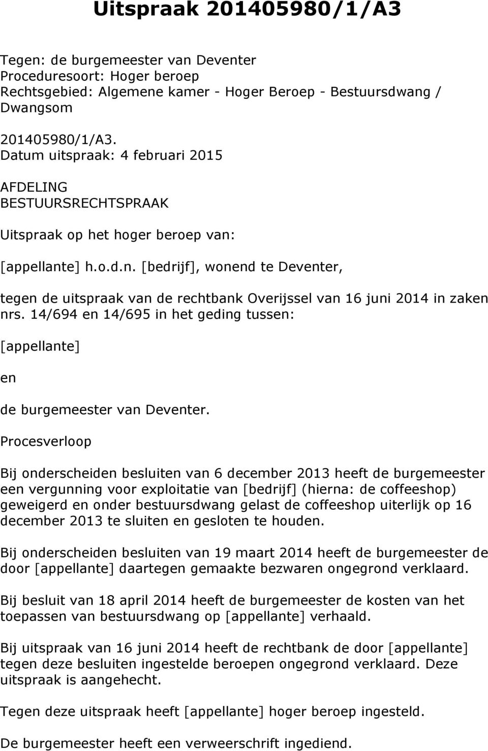 [appellante] h.o.d.n. [bedrijf], wonend te Deventer, tegen de uitspraak van de rechtbank Overijssel van 16 juni 2014 in zaken nrs.