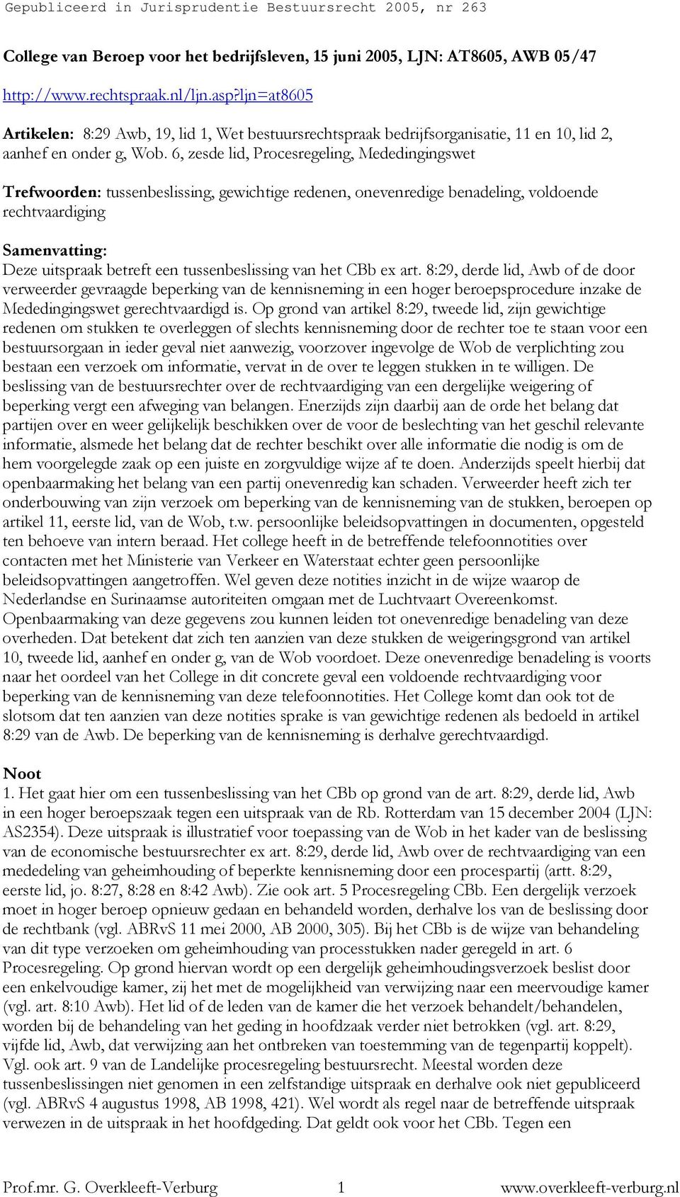 6, zesde lid, Procesregeling, Mededingingswet Trefwoorden: tussenbeslissing, gewichtige redenen, onevenredige benadeling, voldoende rechtvaardiging Samenvatting: Deze uitspraak betreft een