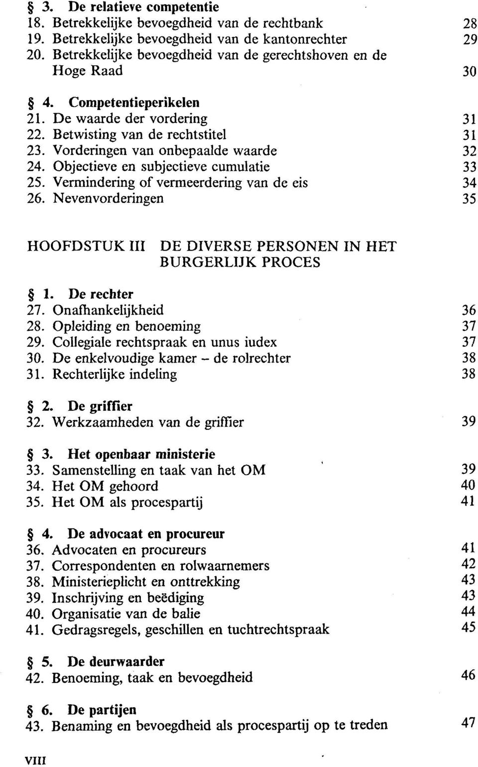 Vorderingen van onbepaalde waarde 32 24. Objectieve en subjectieve cumulatie 33 25. Vermindering of vermeerdering van de eis 34 26.