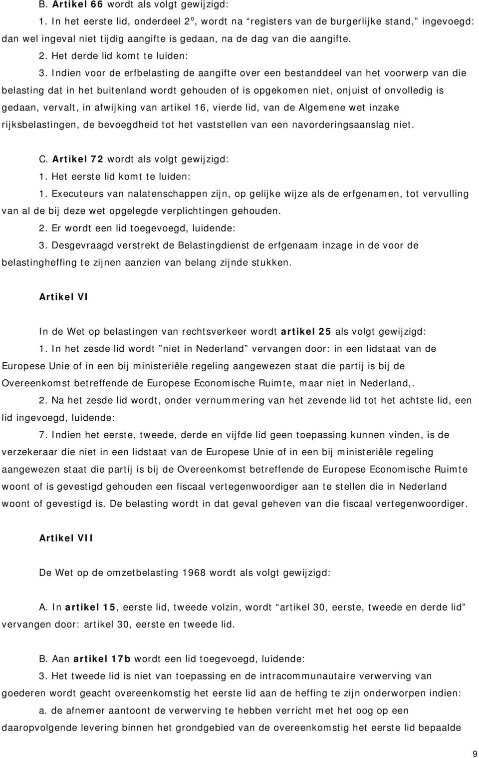 Indien voor de erfbelasting de aangifte over een bestanddeel van het voorwerp van die belasting dat in het buitenland wordt gehouden of is opgekomen niet, onjuist of onvolledig is gedaan, vervalt, in