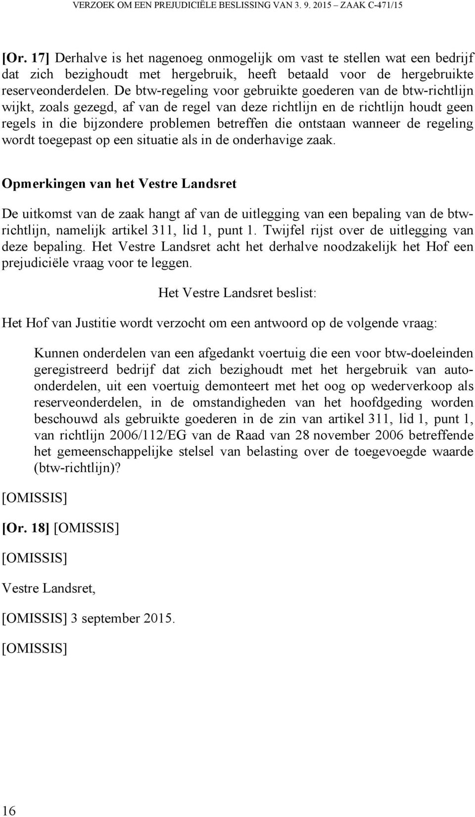 De btw-regeling voor gebruikte goederen van de btw-richtlijn wijkt, zoals gezegd, af van de regel van deze richtlijn en de richtlijn houdt geen regels in die bijzondere problemen betreffen die