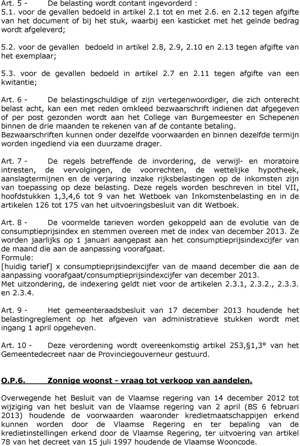 13 tegen afgifte van het exemplaar; 5.3. voor de gevallen bedoeld in artikel 2.7 en 2.11 tegen afgifte van een kwitantie; Art.