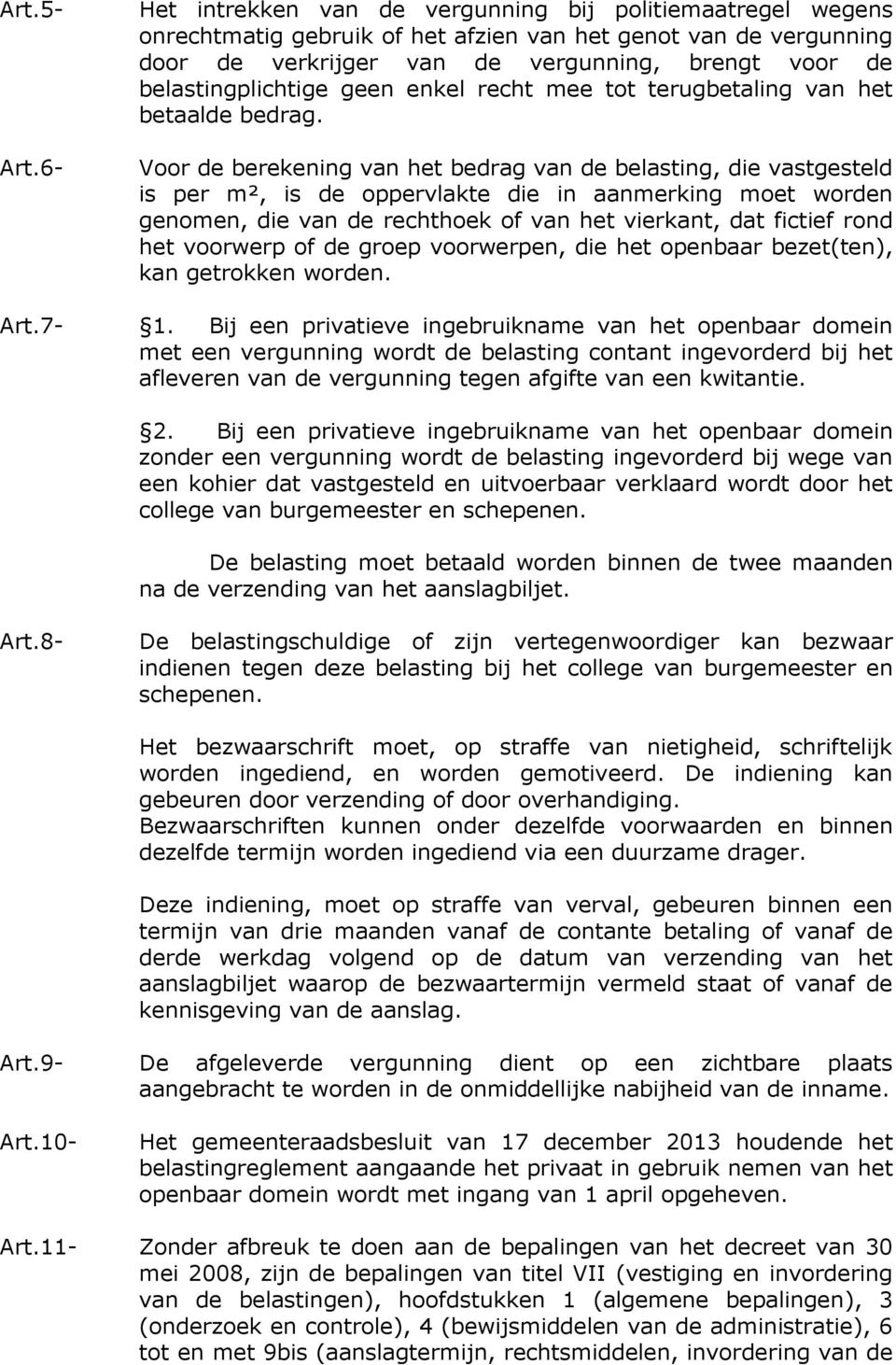 belastingplichtige geen enkel recht mee tot terugbetaling van het betaalde bedrag.