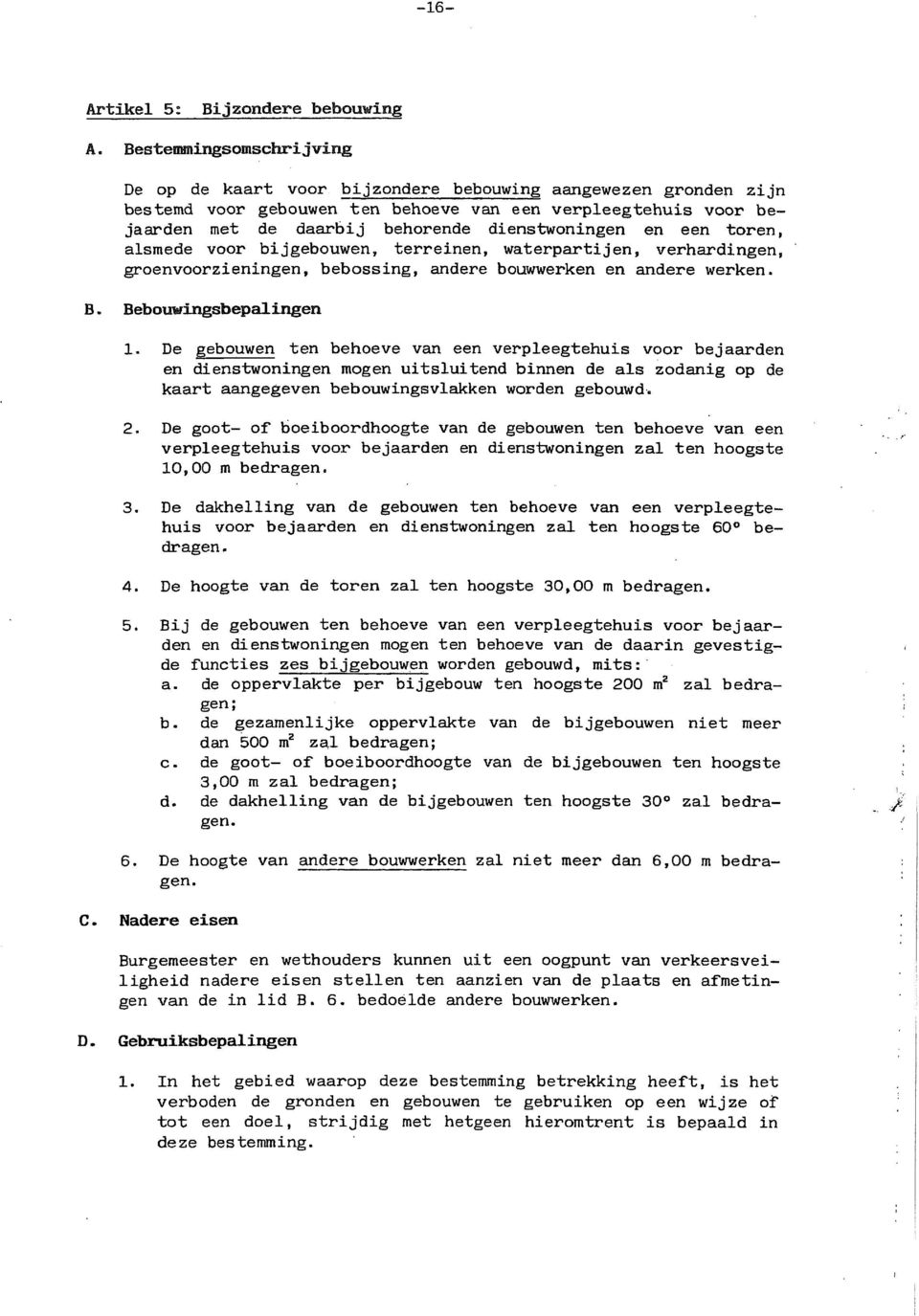 dienstwoningen en een toren, alsmede voor bijgebouwen, terreinen, waterpartijen, verhardingen, groenvoorzieningen, bebossing, andere bouwwerken en andere werken. B. Bebouwingsfoepalingen 1.