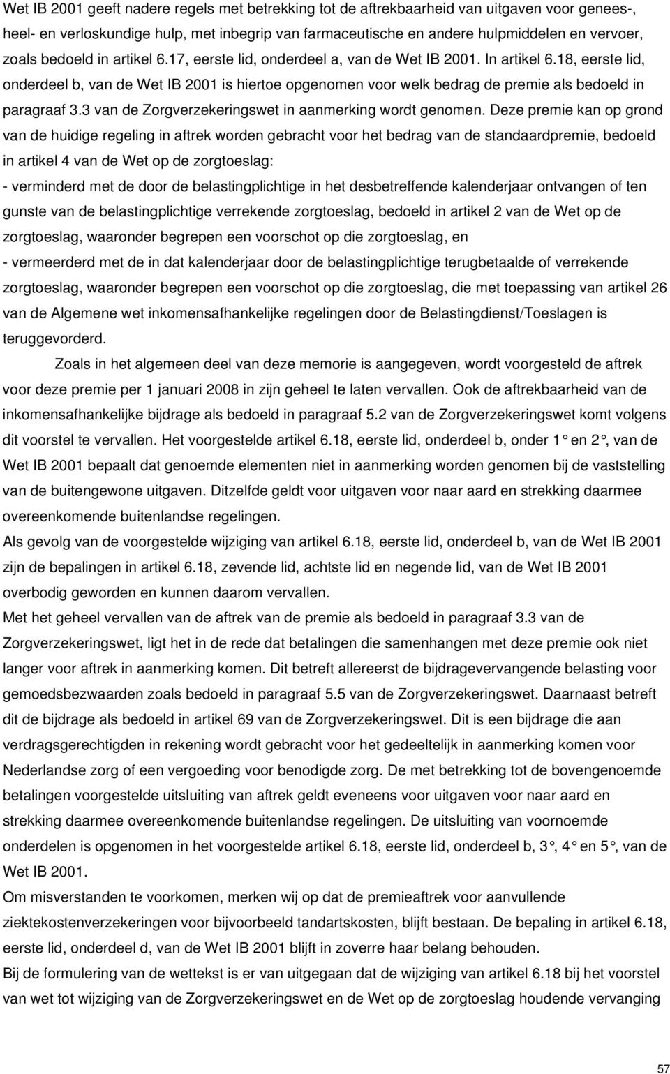 18, eerste lid, onderdeel b, van de Wet IB 2001 is hiertoe opgenomen voor welk bedrag de premie als bedoeld in paragraaf 3.3 van de Zorgverzekeringswet in aanmerking wordt genomen.