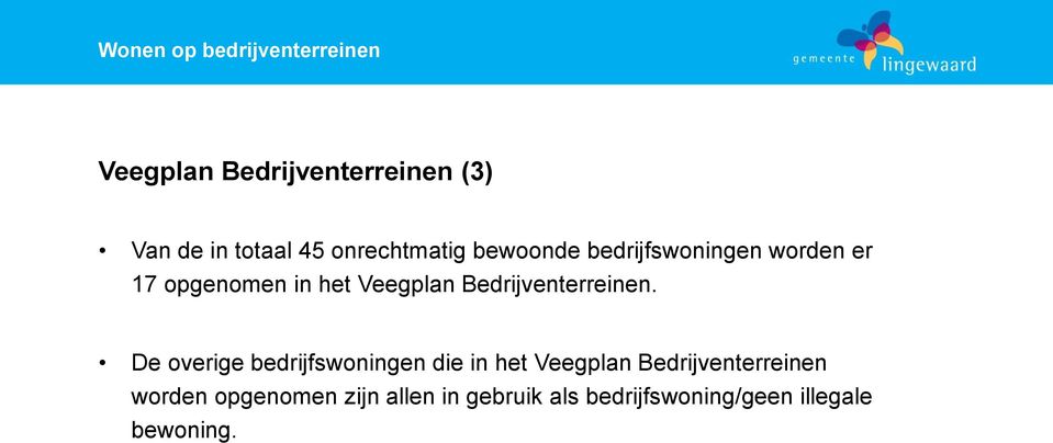 De overige bedrijfswoningen die in het Veegplan Bedrijventerreinen worden