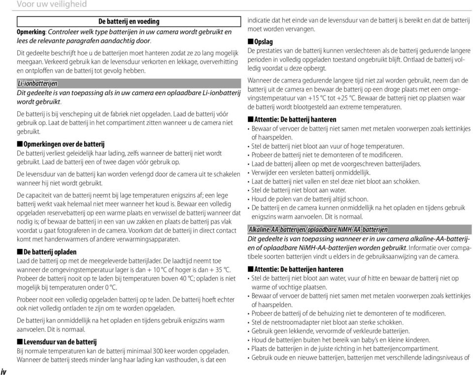 Verkeerd gebruik kan de levensduur verkorten en lekkage, oververhitting en ontploffen van de batterij tot gevolg hebben.