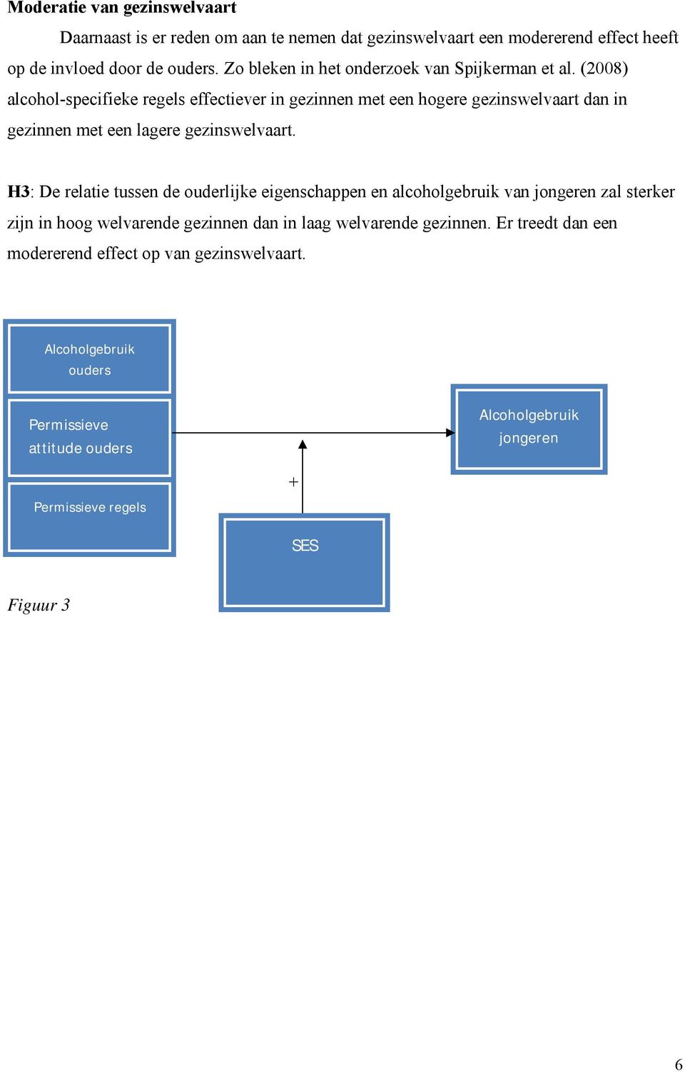 (2008) alcohol-specifieke regels effectiever in gezinnen met een hogere gezinswelvaart dan in gezinnen met een lagere gezinswelvaart.